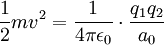 \frac{1}{2} mv^2 = \frac{1}{4\pi \epsilon_0} \cdot \frac{q_1 q_2}{a_0}